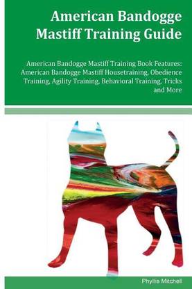 American Bandogge Mastiff Training Guide American Bandogge Mastiff Training Book Features