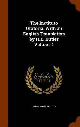 The Instituto Oratoria. With an English Translation by H.E. Butler Volume 1