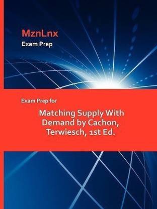 Exam Prep for Matching Supply with Demand by Cachon, Terwiesch, 1st Ed.