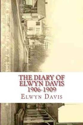 The Diary of Elwyn Davis 1906-1909