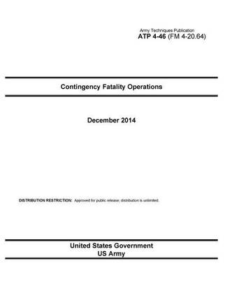 Army Techniques Publication ATP 4-46 (FM 4-20.64) Contingency Fatality Operations December 2014