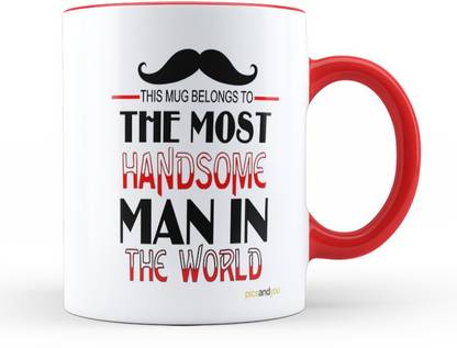 Pics And You Red Coloured Quotes Themed 159 The Most Handsome Man (Ceramic, 11oz, High Quality Glossy Print) - WMR11QT159 Ceramic Coffee Mug
