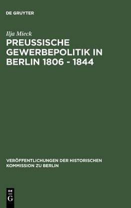 Preussische Gewerbepolitik in Berlin 1806 - 1844
