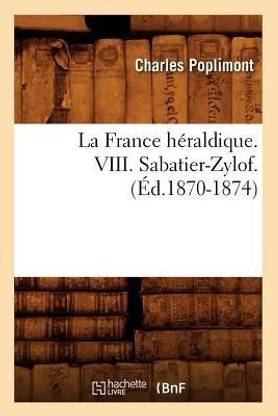 La France H?raldique. VIII. Sabatier-Zylof. (?d.1870-1874)