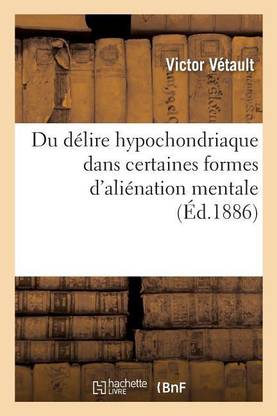 Du Delire Hypochondriaque Dans Certaines Formes d'Alienation Mentale