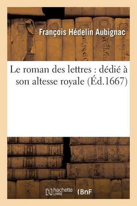 Le Roman Des Lettres: Dedie A Son Altesse Royale Mademoiselle