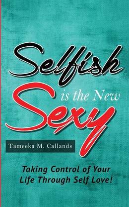 Selfish Is The New Sexy