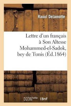 Lettre d'Un Francais A Son Altesse Mohammed-El-Sadok, Bey de Tunis