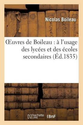 Oeuvres de Boileau: ? l'Usage Des Lyc?es Et Des ?coles Secondaires