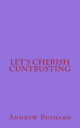 Let's Cherish Cuntbusting