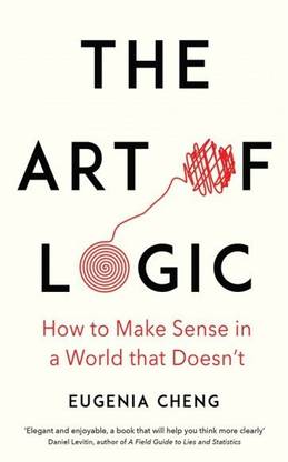 The Art of Logic  - How to Make Sense in a World That Doesn't