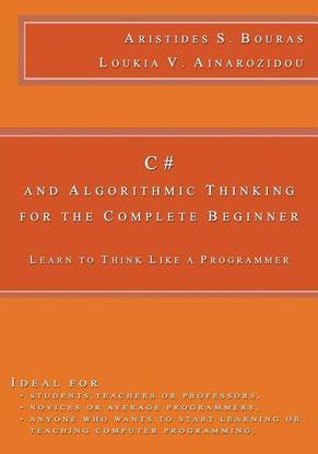 C# and Algorithmic Thinking for the Complete Beginner