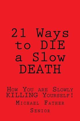 21 Ways to Die a Slow Death