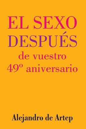 Sex After Your 49th Anniversary (Spanish Edition) - El sexo despues de vuestro 49 degrees aniversario