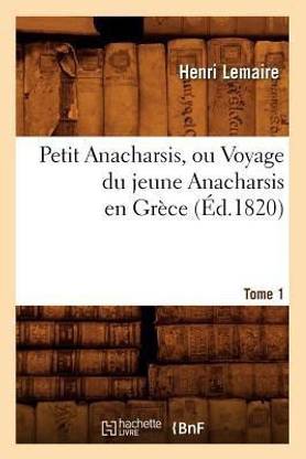 Petit Anacharsis, Ou Voyage Du Jeune Anacharsis En Gr?ce. Tome 1 (?d.1820)