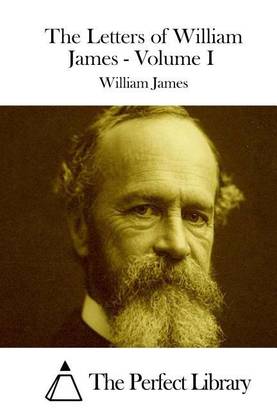 The Letters of William James - Volume I