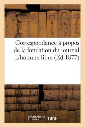 Correspondance A Propos de la Fondation Du Journal l'Homme Libre