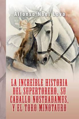 La increible historia del Supertorero, su caballo Nostradamus y el toro Minotauro