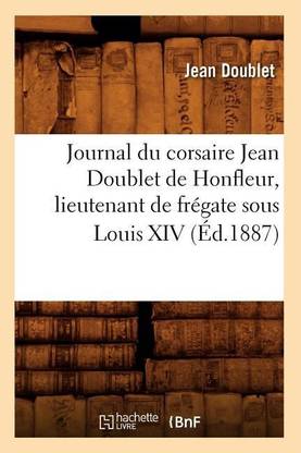 Journal Du Corsaire Jean Doublet de Honfleur, Lieutenant de Fr?gate Sous Louis XIV (?d.1887)