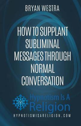 How To Supplant Subliminal Messages Through Normal Conversation