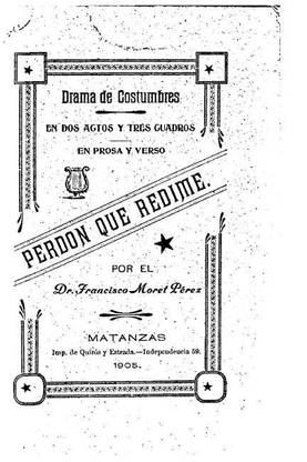 Perdon que redime, Drama de costumbre, en dos actos y tres cuadros, en prosa y verso