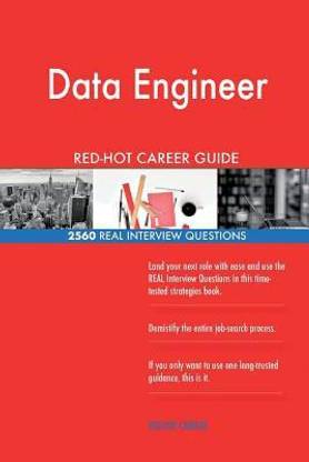 Data Engineer RED-HOT Career Guide; 2560 REAL Interview Questions