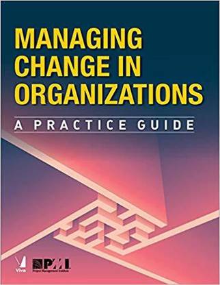 Managing Change in Organizations - A Practice Guide