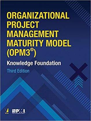 Organizational Project Management Maturity Model OPM3 Knowledge Foundation, 3rd Edn