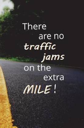 There are no Traffic Jams on the Extra Mile!