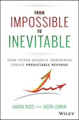 From Impossible To Inevitable:How Hyper-Growth Companies Create Predictable