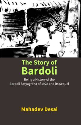The Story Of Bardoli: Being A History Of The Bardoli Satyagraha Of 1928 And Its Sequel