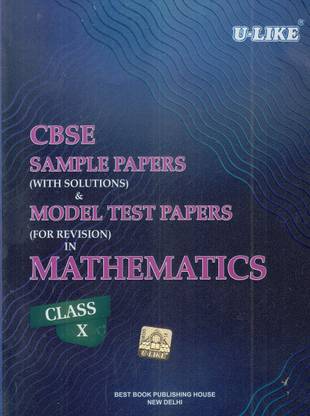 Cbse U-Like Sample Paper (with Solutions) & Model Test Papers (for Revision) in Mathematics for Class 10