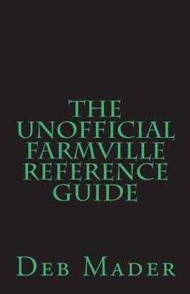 The Unofficial Farmville Reference Guide