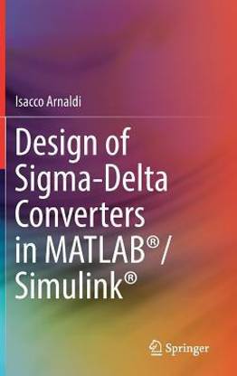 Design of Sigma-Delta Converters in MATLAB (R)/Simulink (R)