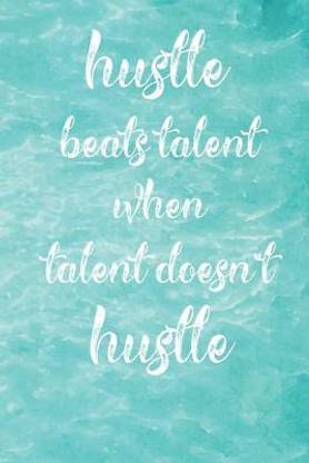 Hustle Beats Talent When Talent Doesn't Hustle
