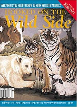 Generic Hooked on the Wild Side Everything You Need to Know To Hook Realistic Animals (Rug Hooking Magazine's Framework)