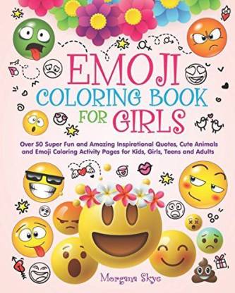 Generic Emoji Coloring Book for Girls 50 Super Fun and Amazing Inspirational Quotes, Cute Animals and Emoji Coloring Activity Pages for