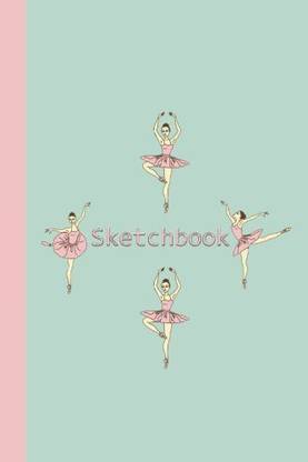 Generic Sketchbook Ballerinas (Pink and Green) 6x9 BLANK JOURNAL NO LINES unlined, unruled pages (Journals for Children Sketchbook