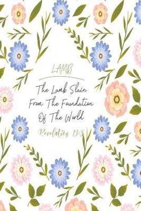 The Lamb Slain from the Foundation of the World.