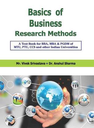BASIC OF BUSINESS RESEARCH METHODS A TEXT BOOK OF BBA, MBA,PGDM,OF MTU, PTU,CCS AND OTHER INDIAN UNIVERSITIES