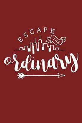 Escape The Ordinary