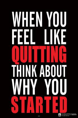 When you feel like quitting ,think about why you started-motivational quotes unframe poster for home and office ,Size (14X 22 inches) Paper Print