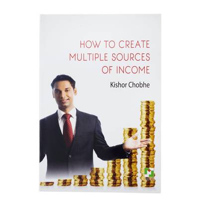 How To Create Multiple Sources Of Income BY Mr. Kishor Chobhe  - How To Create Multiple Sources Of Income BY Mr. Kishor Chobhe (English, Paperback, Mr. Kishor Chobhe)
