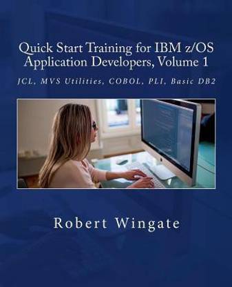 Quick Start Training for IBM z/OS Application Developers, Volume 1