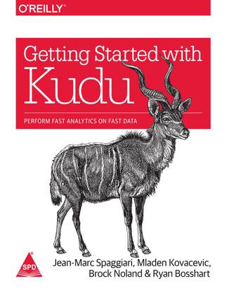 Getting Started with Kudu: Perform Fast Analytics on Fast Data