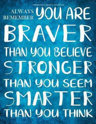 Inspirational Journal to Write in - Always Remember You Are Braver Than You Believe