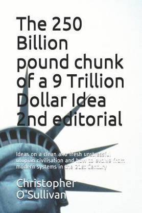The 250 Billion pound chunk of a 9 Trillion Dollar Idea 2nd editorial