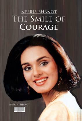 Neerja Bhanot. the Smile of Courage.