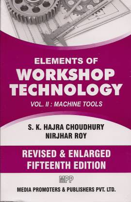 Elements Of Workshop Technology - Volume II - Machine Tools