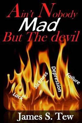 Ain't Nobody Mad But the Devil